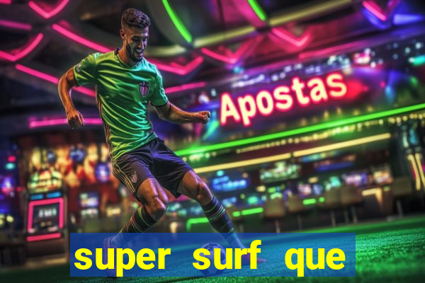 super surf que ganha dinheiro